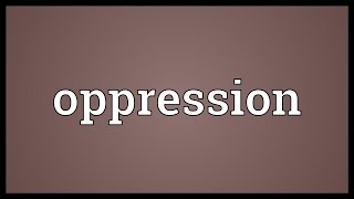 Oppression Meaning [upl. by Estrellita855]