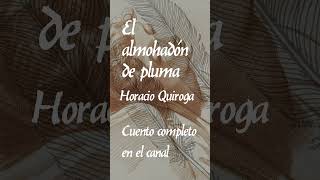 El almohadón de pluma de HoracioQuiroga Audiolibro shorts [upl. by Cutlerr]