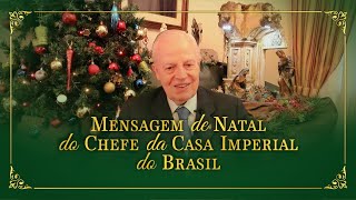 MENSAGEM DE NATAL DO CHEFE DA CASA IMPERIAL DO BRASIL [upl. by Conias]