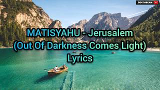 Matisyahu  Jerusalem Out Of Darkness Comes Light Lyrics [upl. by Purcell517]