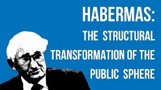 Habermas The Structural Transformation of the Public Sphere [upl. by Trahern534]