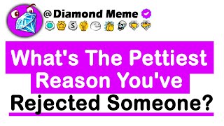 Whats The Pettiest Reason Youve REJECTED Someone [upl. by Yael]