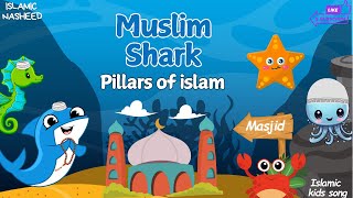 Muslim Shark  The Pillars of Islamic Nasheed Kids Islamic song Naat kids rhymes [upl. by Dambro]