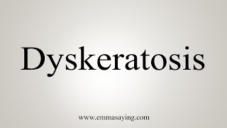 How To Say Dyskeratosis [upl. by Othelia]