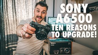 SONY A6500 vs SONY A6000  10 Reasons to Upgrade [upl. by Alyad]