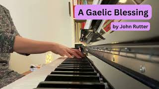 A Gaelic Blessing by John Rutter Piano Solo [upl. by Marijane359]