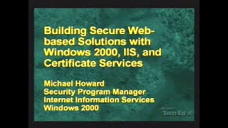 TechEd 1999  Building Secure WebBased Solutions with Windows 2000 IIS  Michael Howard  199905 [upl. by Fleda]