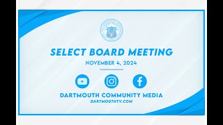 Town of Dartmouth Select Board Meeting  November 4 2024 [upl. by Ennoirb772]