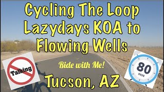 80 Minute Bike Ride  Cycling The Loop Tucson Arizona Lazydays KOA to Flowing Wells No Talking [upl. by Mcintosh]