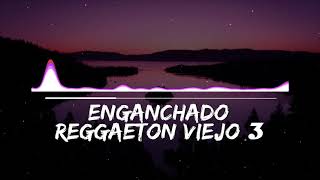 ENGANCHADO DE REGGAETON VIEJO 3   MIX  TOMI DJ [upl. by Raina319]