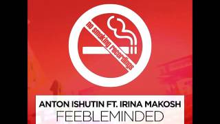 Anton Ishutin feat Irina Makosh – Feebleminded Toly Braun Remix [upl. by Travus]