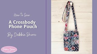 How to Sew a Crossbody Phone Pouch by Debbie Shore [upl. by Oah878]