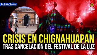 Chignahuapan perderá millones de pesos tras cancelación del Festival de la Luz [upl. by Eidnak]