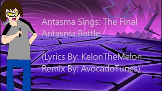 Antasma Sings The Final Antasma Battle Lyrics by KelonTheMelon and Remix by AvocadoTunes [upl. by Gearhart]