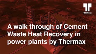 A walk through of Cement Waste Heat Recovery in power plants by Thermax [upl. by Fadas640]