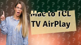 How do I AirPlay from my Mac to my TCL TV [upl. by Ringler814]