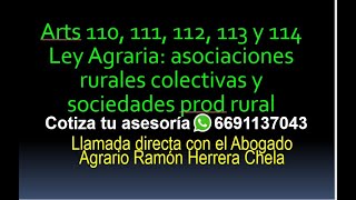 Arts 110 111 112 113 y 114 Ley Agraria asociaciones rurales colectivas y sociedades prod rural [upl. by Grogan457]