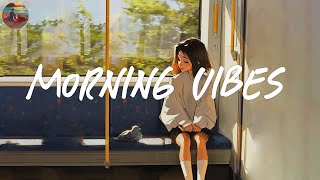 Morning vibes playlist 🍰 Morning energy to start your day  Good vibes only [upl. by Naed]