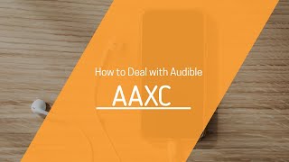 How to Deal with Audible AAXC Format 2020 Official [upl. by Edgell]