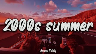 2000s summer vibes throwback playlist  2000s nostalgia mix [upl. by Taite]