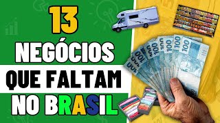 13 NEGÓCIOS LUCRATIVOS QUE FALTAM NO BRASIL Sem Concorrência [upl. by Nairad]