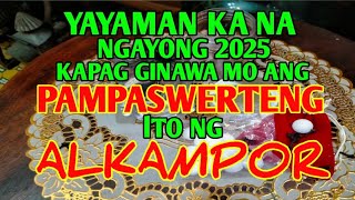 MAGIGING MAYAMAN KA NA NGAYONG 2025KAPAG GINAWA MO ANG PAMPASWERTENG ITO BERTUD NG ALKAMPHOR [upl. by Kerrison]