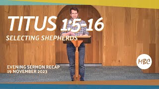 Titus 1516 explained  Selecting Shepherds  19 Nov 2023 Evening Sermon Recap MBC [upl. by Vinna]