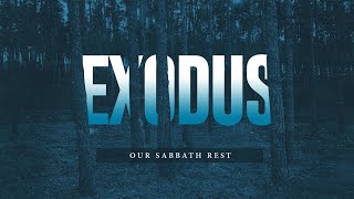 Exodus Our Sabbath Rest [upl. by Divad637]