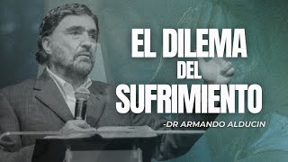 El Dilema Del Sufrimiento  Dr Armando Alducin [upl. by Quenby]