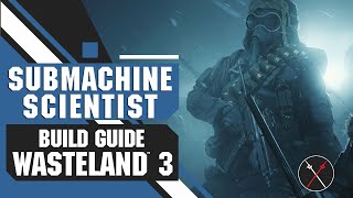 Wasteland 3 Builds Submachine Scientist [upl. by Bowen]