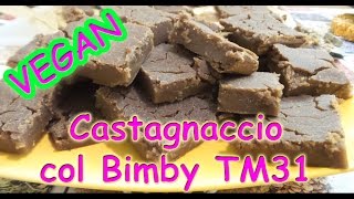 Castagnaccio torta di castagne VEGAN senza latte Patùna con bimby tm31 ricette facili [upl. by Tedmann291]