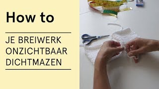 Tutorial  Je breiwerk onzichtbaar dichtmazen  VERITAS [upl. by Yelra]