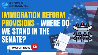 Immigration Reform Provisions – Where Do We Stand in the Senate [upl. by Rhpotsirhc]