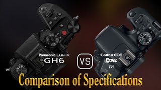 Panasonic Lumix GH6 vs Canon EOS Rebel T7i A Comparison of Specifications [upl. by Gianni723]