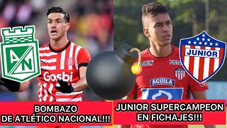 BOMBAZO DE ATLÉTICO NACIONAL  JUNIOR SUPERCAMPEÓN DE FICHAJES VA POR TODO [upl. by Airdnas]