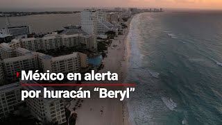 ¡ALERTA NARANJA  Quintana Roo bajo quotpeligro altoquot por la llegada del huracán quotBerylquot [upl. by Anitserp]