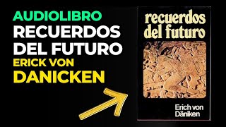 AUDIOLIBRO Recuerdos del Futuro Erich Von Daniken [upl. by Cart912]