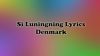 Si Luningning Lyrics  Denmark [upl. by Atilol]