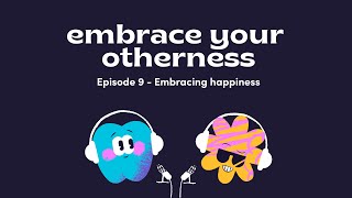 Embrace your Otherness  Ep9 Embracing happiness [upl. by Dame668]