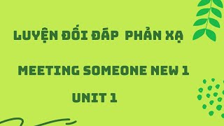 LUYỆN ĐỐI ĐÁP PHẢN XẠ  UNIT 1 [upl. by Alane]