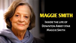 Inside the life of Downton Abbey star Maggie Smith  News Boy [upl. by Kedezihclem]