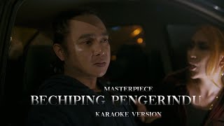 Masterpiece  Bechiping Pengerindu Karaoke Version [upl. by Tsyhtema997]