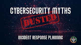 Incident Response Planning  Cybersecurity Myths Busted [upl. by Taryn91]