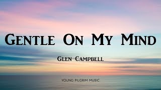 Glen Campbell  Gentle On My Mind Lyrics [upl. by Katharine525]