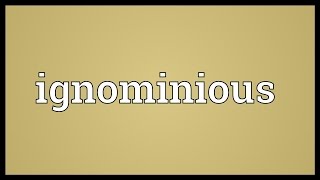 Ignominious Meaning [upl. by Luella530]