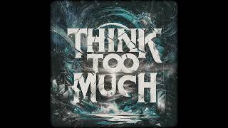 Think Too Much • Cryptic Wisdom [upl. by Broida]