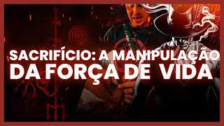 SACRIFÍCIO A MANIPULAÇÃO DA FORÇA DE VIDA [upl. by Yrtsed]