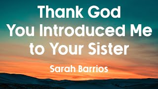 THANK GOD YOU INTRODUCED ME TO YOUR SISTER  Sarah Barrios Lyrics [upl. by Tice]