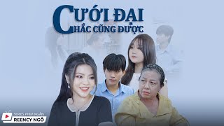 SERIES PHIM NGẮN  CƯỚI ĐẠI CHẮC CŨNG ĐƯỢC  REENCY NGÔ OFFICIAL [upl. by Gabi]