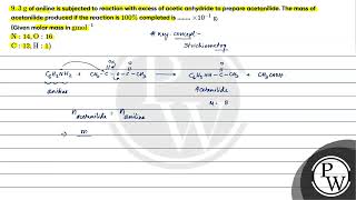 9 3 mathrm g of aniline is subjected to reaction with excess of acetic anhydride to prepar [upl. by Flory540]